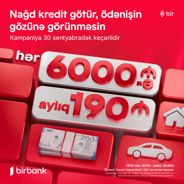 Birbank-dan yeni kredit kampaniyası: 6000 AZN götür, aylıq 190 AZN ödə